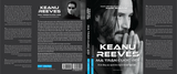 Keanu Reeves - Ma Trận Cuộc Đời - Bí Ẩn Đằng Sau Người Đàn Ông Tử Tế Nhất Hành Tinh