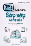 Tip Công Sở 1 - Khả Năng Sắp Xếp Công Việc (Nắm Bắt Siêu Tốc 49 Kĩ Năng Sắp Xếp Công Việc)