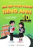 Bài Tập Thực Hành Tiếng Anh 10 - Không Đáp Án (Dùng Kèm SGK Tiếng Anh 10 Global Success)