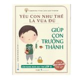 Yêu con như thế là vừa đủ - Giúp con trưởng thành Lớp 6