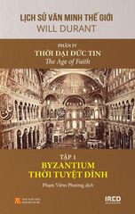 Lịch Sử Văn Minh Thế Giới - Phần IV - Thời Đại Đức Tin Tập 1 - Byzantium Thời Tuyệt Đỉnh
