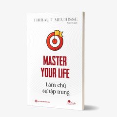 Master Your Life - Làm Chủ Sự Tập Trung