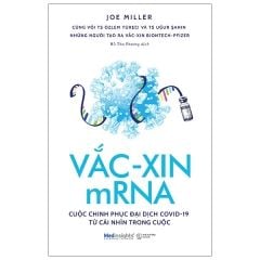 Vắc-Xin MRNA - Cuộc Chinh Phục Đại Dịch Covid-19 Từ Cái Nhìn Trong Cuộc