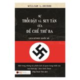 Sự Trỗi Dậy Và Suy Tàn Của Đế Chế Thứ Ba - Lịch Sử Đức Quốc Xã (Tái Bản)