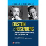 Einstein và Heisenberg - Những người đặt nền tảng cho Vật lý hiện đại