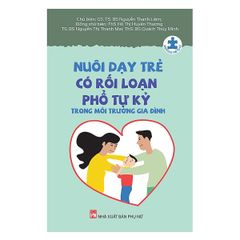 Nuôi Dạy Trẻ Có Rối Loạn Phổ Tự Kỷ Trong Môi Trường Gia Đình