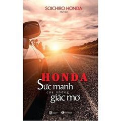Sách Honda - Sức Mạnh Của Những Giấc Mơ (Tái Bản 2018)