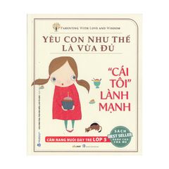 Yêu con như thế là vừa đủ - Cái tôi lành mạnh Lớp 5