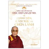 Những Cuộc Đối Thoại Với Đức Đạt Lai Lạt Ma Về Chánh Niệm, Cảm Xúc Và Chữa Lành - Bìa Cứng