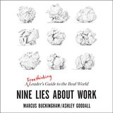 Nine Lies About Work: A Freethinking Leader’s Guide to the Real World