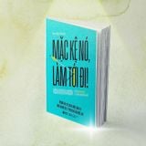 Mặc kệ nó làm tới đi