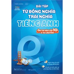 Bài Tập Từ Đồng Nghĩa Trái Nghĩa Tiếng Anh - Ôn Thi Vào Lớp 10 & 10 Chuyên