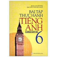 Bài Tập Thực Hành Tiếng Anh 6 (Không Đáp Án) (Tái Bản 2020)