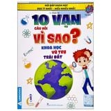 Hỏi Đáp Khoa Học - Đọc Ít Nhất - Hiểu Nhiều Nhất - 10 Vạn Câu Hỏi Vì Sao? (Cuốn lẻ)