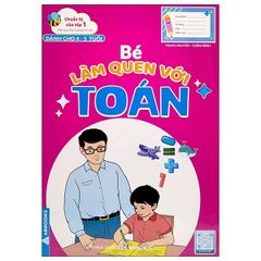 Chuẩn Bị Vào Lớp 1 - Bé Làm Quen Với Toán (Dành Cho 4-5 Tuổi)