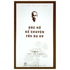 Di Sản Hồ Chí Minh - Bác Hồ Kể Chuyện Tây Du Ký (Tái Bản 2020)