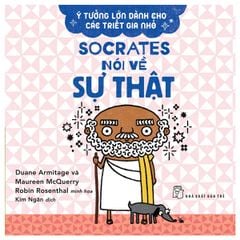 Ý Tưởng Lớn Dành Cho Các Triết Gia Nhỏ - Socrates Nói Về Sự Thật