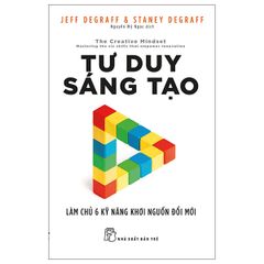 Tư Duy Sáng Tạo - Làm Chủ 6 Kỹ Năng Khơi Nguồn Đổi Mới