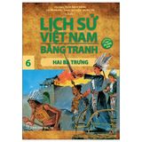Lịch Sử Việt Nam Bằng Tranh 06: Hai Bà Trưng (Tái Bản 2022)