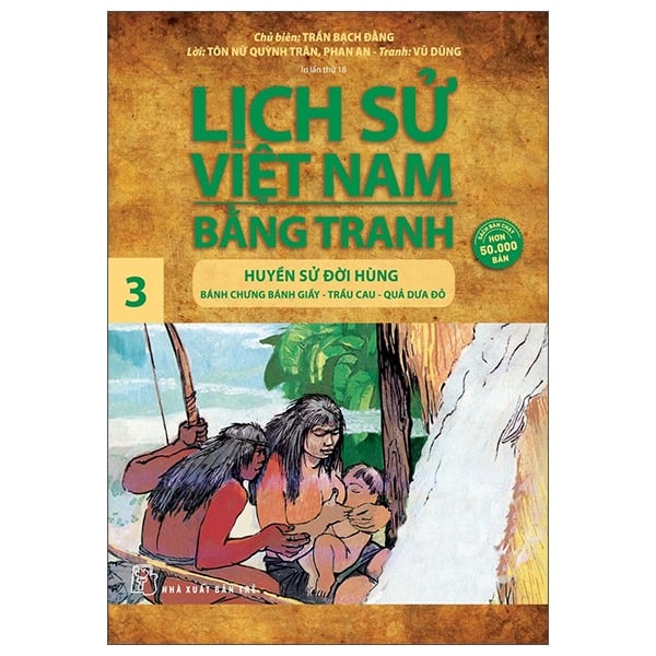 Lịch Sử Việt Nam Bằng Tranh 03 - Huyền Sử Đời Hùng: Bánh Chưng Bánh Giầy, Trầu Cau, Quả Dưa Đỏ (Tái Bản)