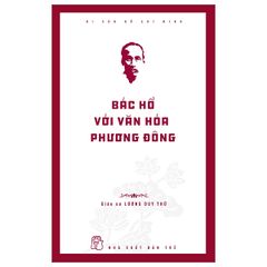 Di sản Hồ Chí Minh - Bác Hồ với văn hóa phương Đông