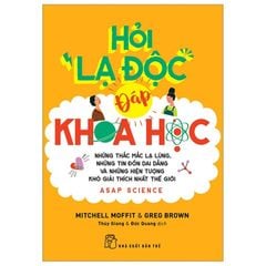 Hỏi lạ độc - Đáp khoa học: những thắc mắc lạ lùng, những tin đồn dai dẳng và những hiện tượng khó giải thích nhất thế giới