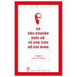 Di sản Hồ Chí Minh - 52 câu chuyện dưới cờ về Chủ tịch Hồ Chí Minh