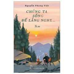 Chúng ta sống để lắng nghe