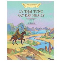 Lịch sử Việt Nam bằng tranh - Lý Thái Tông xây đắp nhà Lý (Bản màu, bìa cứng)