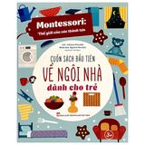 Montessori - Cuốn Sách Đầu Tiên Về Ngôi Nhà Dành Cho Trẻ