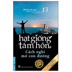 Hạt Giống Tâm Hồn - Tập 13 - Cách Nghĩ Mở Con Đường