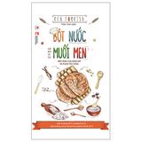 Bột Nước Muối Men - Nền Tảng Của Bánh Mỳ Và Pizza Thủ Công