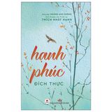 Hạnh Phúc Đích Thực (Thiền sư Thích Nhất Hạnh)