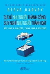 Cư Xử Như Người Thành Công Suy Nghĩ Như Người Thành Đạt