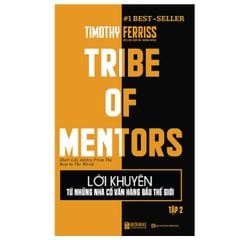 Lời Khuyên Từ Những Nhà Cố Vấn Hàng Đầu Thế Giới - Tribe Of Mentor (Tập 2)