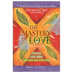 The Mastery Of Love - Những Chỉ Dẫn Để Làm Chủ Trái Tim