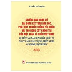 Giương cao ngọn cờ đại đoàn kết toàn dân tộc, phát huy truyền thống yêu nước, vai trò nòng cốt chính trị của Mặt trận Tổ quốc Việt Nam, quyết tâm xây dựng đất nước ta ngày càng giàu mạnh, phồn vinh, văn minh, hạnh phúc