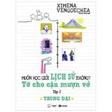 Muốn Học Giỏi Lịch Sử Không? Tớ Cho Cậu Mượn Vở - Tập 2: Trung Đại