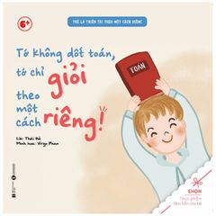 Trẻ Là Thiên Tài Theo Một Cách Riêng - Tớ Không Dốt Toán, Tớ Chỉ Giỏi Theo Một Cách Riêng!