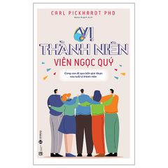 Vị Thành Niên - Viên Ngọc Quý - Cùng Con Đi Qua Bốn Giai Đoạn Của Tuổi Vị Thành Niên