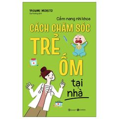 Cẩm Nang Nhi Khoa: Cách Chăm Sóc Trẻ Ốm Tại Nhà