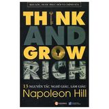 13 Nguyên Tắc Nghĩ Giàu Làm Giàu - Think And Grow Rich (Tái Bản 2023)