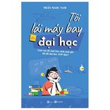 Tôi lái máy bay đến đại học - Làm sao để một học sinh mất gốc thi đỗ đại học top đầu?