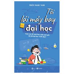 Tôi lái máy bay đến đại học - Làm sao để một học sinh mất gốc thi đỗ đại học top đầu?