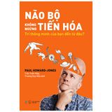 Não Bộ Không Ngừng Tiến Hóa - Trí Thông Minh Của Bạn Đến Từ Đâu?