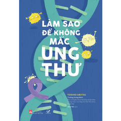 Làm Sao Để Không Mắc Ung Thư? (Tái bản)