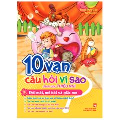 10 Vạn Câu Hỏi Vì Sao Dành Cho Thiếu Nhi - Đôi Mắt, Mồ Hôi Và Giấc Mơ (Tái Bản)