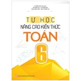 Tự Học - Nâng Cao Kiến Thức Toán 6 (Tái Bản 2022)