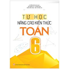 Tự Học - Nâng Cao Kiến Thức Toán 6 (Tái Bản 2022)