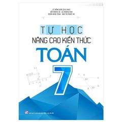 Tự Học - Nâng Cao Kiến Thức Toán 7 (Tái Bản 2022)